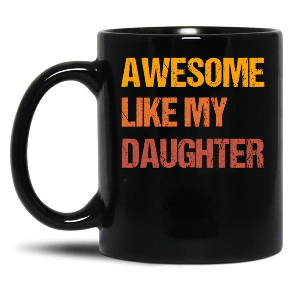 Awesome Like My Daughter Mug Fathers Day Tee Mom Dad Gift For Her 2022 2023 (1) Black Coffee Mug