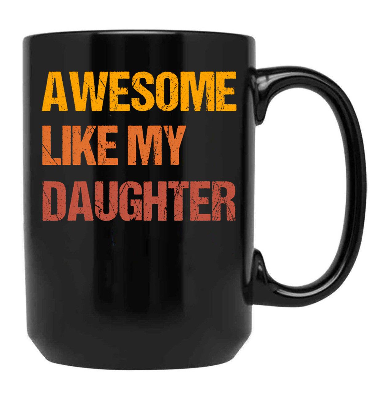 Awesome Like My Daughter Mug Fathers Day Tee Mom Dad Gift For Her 2022 2023 (1) Black Coffee Mug - Black