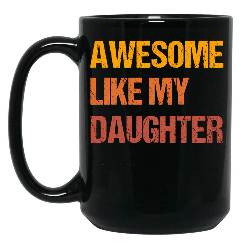 Awesome Like My Daughter Mug Fathers Day Tee Mom Dad Gift For Her 2022 2023 (1) Black Coffee Mug