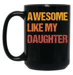 Awesome Like My Daughter Mug Fathers Day Tee Mom Dad Gift For Her 2022 2023 (1) Black Coffee Mug