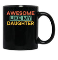 Awesome Like My Daughter Mug Fathers Day Tee Mom Dad Gift For Her 2022 2023 (3) Black Coffee Mug - Black