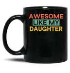 Awesome Like My Daughter Mug Fathers Day Tee Mom Dad Gift For Her 2022 2023 (3) Black Coffee Mug