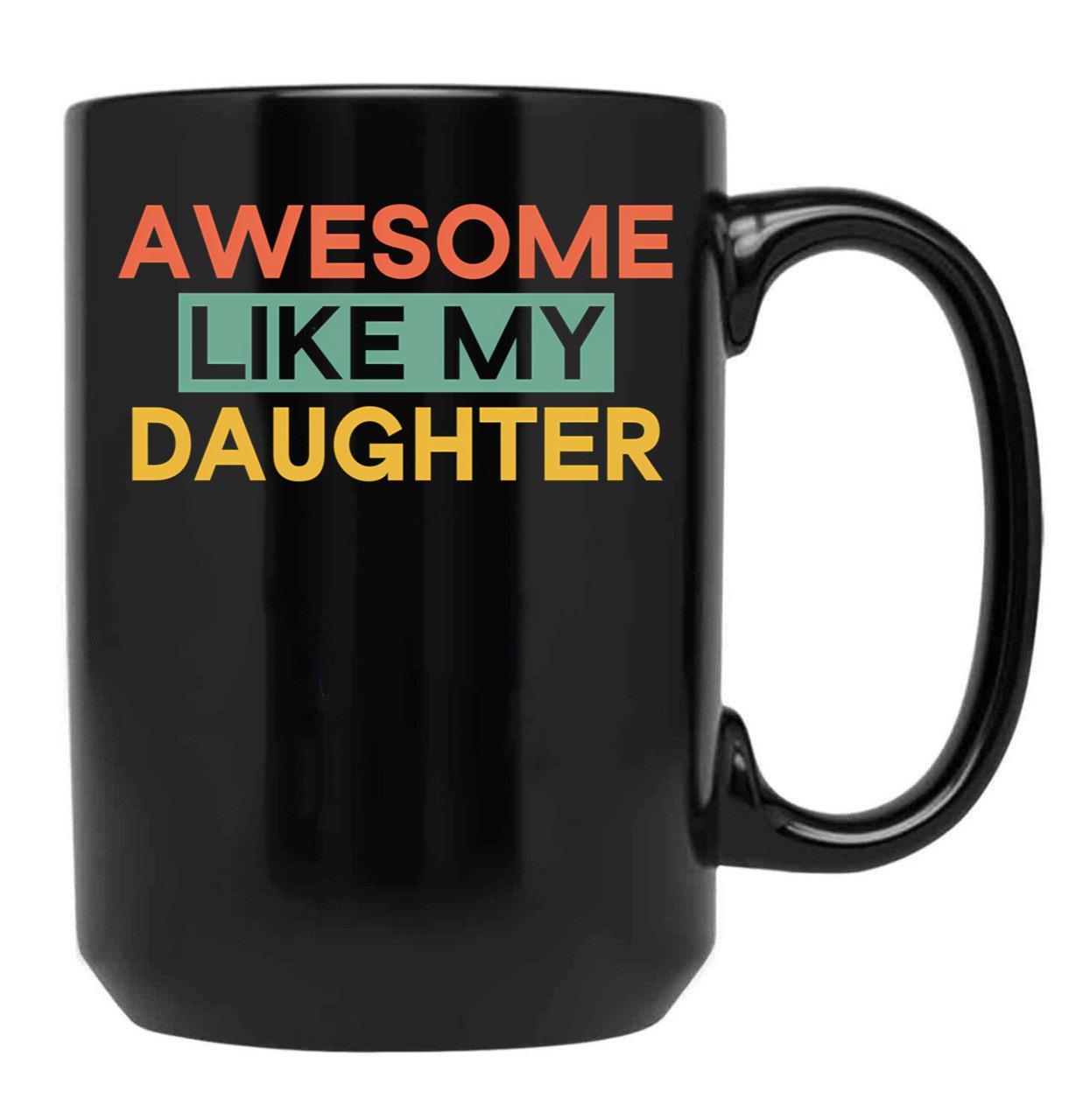 Awesome Like My Daughter Mug Fathers Day Tee Mom Dad Gift For Her 2022 2023 (3) Black Coffee Mug - Black