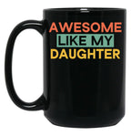 Awesome Like My Daughter Mug Fathers Day Tee Mom Dad Gift For Her 2022 2023 (3) Black Coffee Mug