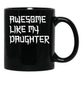 Awesome Like My Daughter Mug Fathers Day Tee Mom Dad Gift For Her 2022 2023 (4) Black Coffee Mug - Black