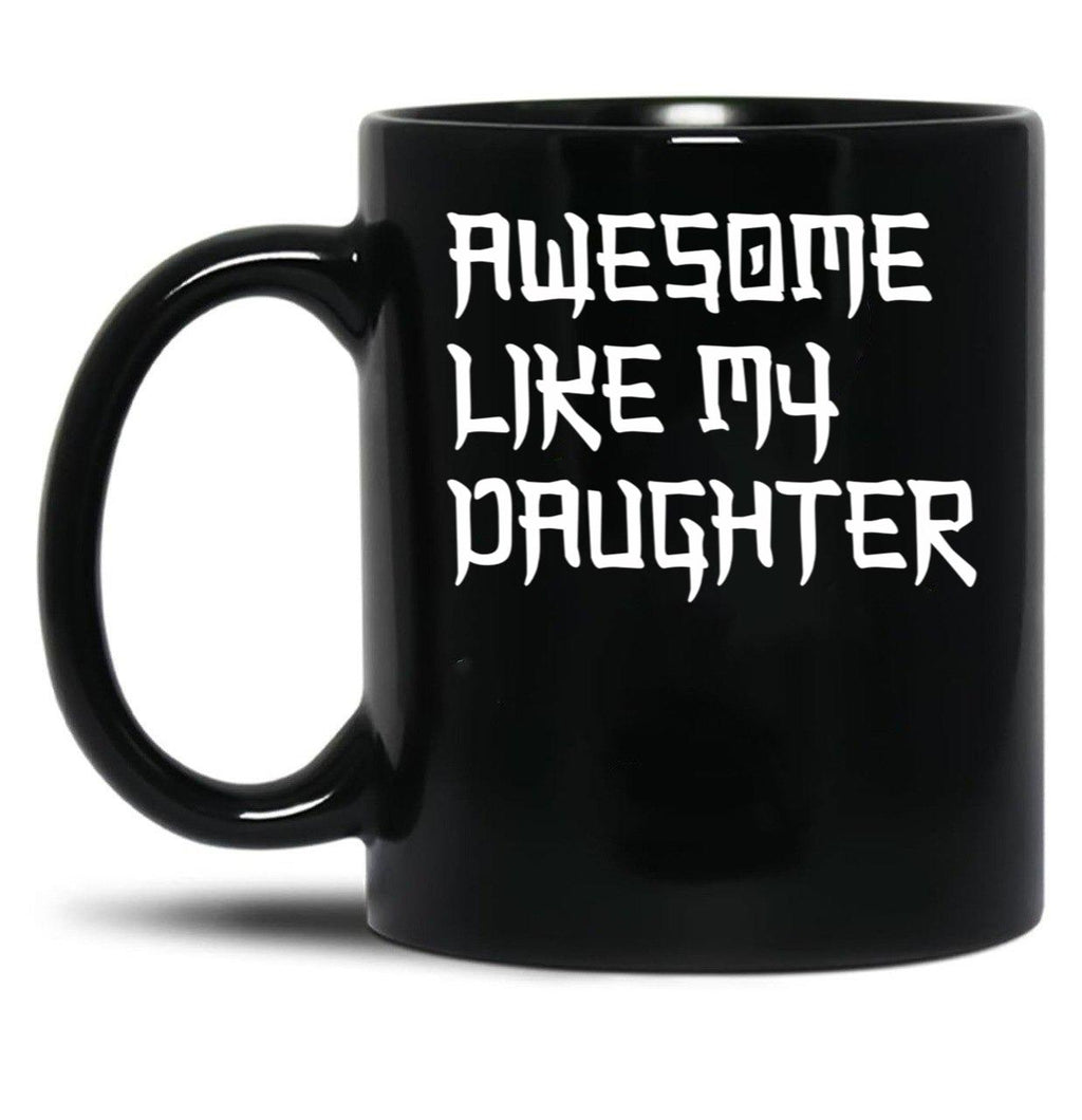 Awesome Like My Daughter Mug Fathers Day Tee Mom Dad Gift For Her 2022 2023 (4) Black Coffee Mug