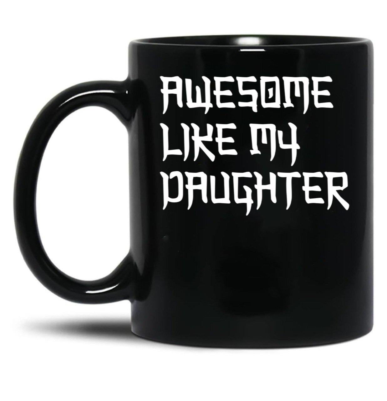 Awesome Like My Daughter Mug Fathers Day Tee Mom Dad Gift For Her 2022 2023 (4) Black Coffee Mug