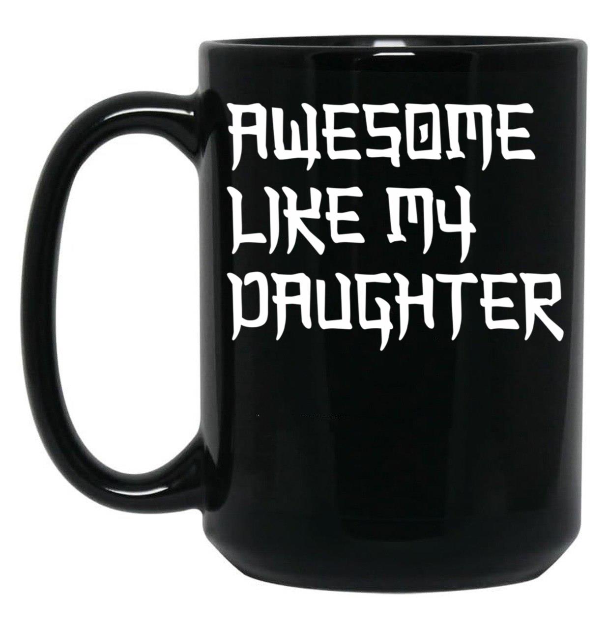 Awesome Like My Daughter Mug Fathers Day Tee Mom Dad Gift For Her 2022 2023 (4) Black Coffee Mug