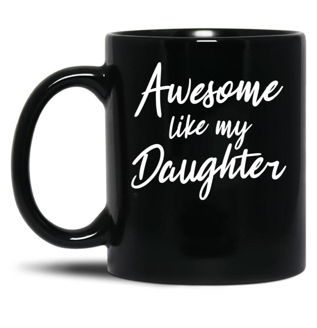 Awesome Like My Daughter Mug Fathers Day Tee Mom Dad Gift For Her 2022 2023 (5) Black Coffee Mug