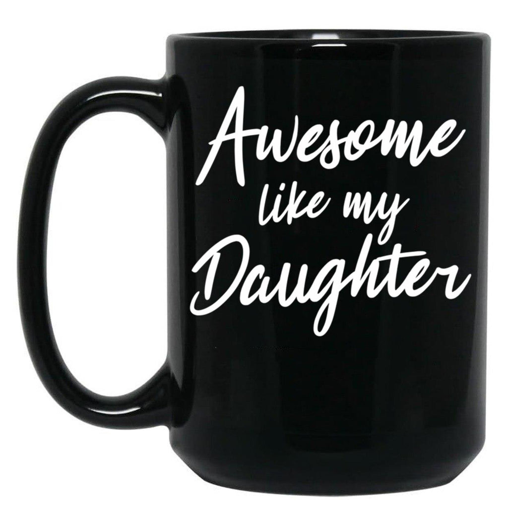 Awesome Like My Daughter Mug Fathers Day Tee Mom Dad Gift For Her 2022 2023 (5) Black Coffee Mug