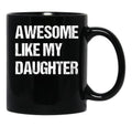 Awesome Like My Daughter Mug Fathers Day Tee Mom Dad Gift For Her 2022 2023 Black Coffee Mug - Black