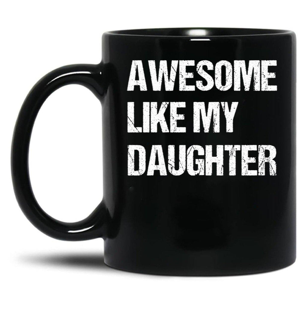 Awesome Like My Daughter Mug Fathers Day Tee Mom Dad Gift For Her 2022 2023 Black Coffee Mug
