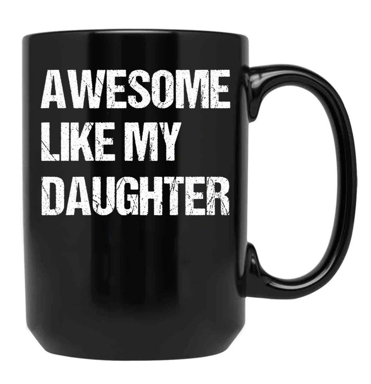 Awesome Like My Daughter Mug Fathers Day Tee Mom Dad Gift For Her 2022 2023 Black Coffee Mug - Black