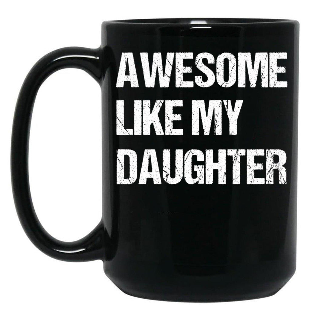 Awesome Like My Daughter Mug Fathers Day Tee Mom Dad Gift For Her 2022 2023 Black Coffee Mug