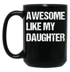 Awesome Like My Daughter Mug Fathers Day Tee Mom Dad Gift For Her 2022 2023 Black Coffee Mug