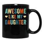 Awesome Like My Daughter Mug Fathers Mothers Day Gift Idea Black Coffee Mug - Black