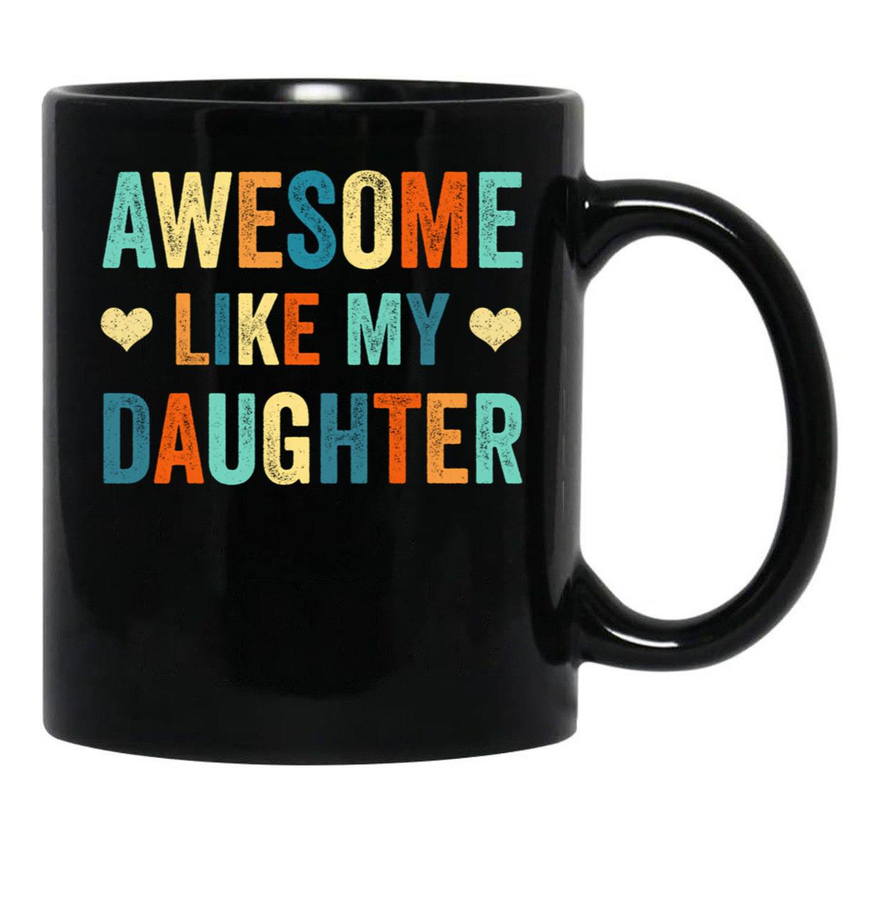 Awesome Like My Daughter Mug Fathers Mothers Day Gift Idea Black Coffee Mug - Black