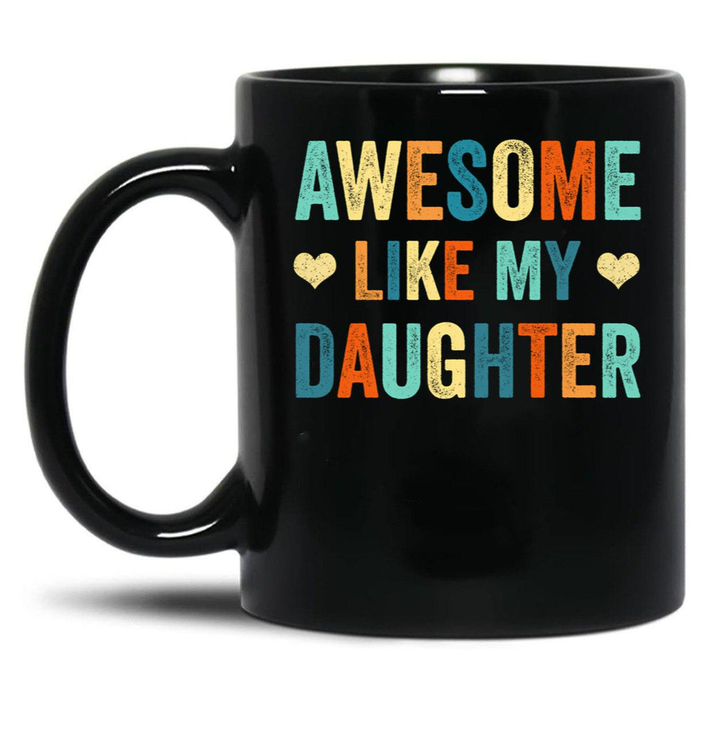Awesome Like My Daughter Mug Fathers Mothers Day Gift Idea Black Coffee Mug