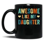 Awesome Like My Daughter Mug Fathers Mothers Day Gift Idea Black Coffee Mug