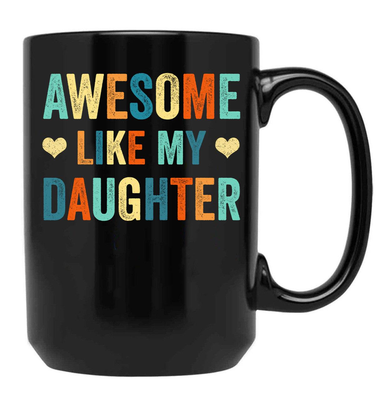 Awesome Like My Daughter Mug Fathers Mothers Day Gift Idea Black Coffee Mug - Black