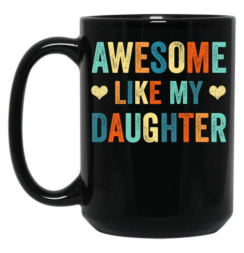 Awesome Like My Daughter Mug Fathers Mothers Day Gift Idea Black Coffee Mug