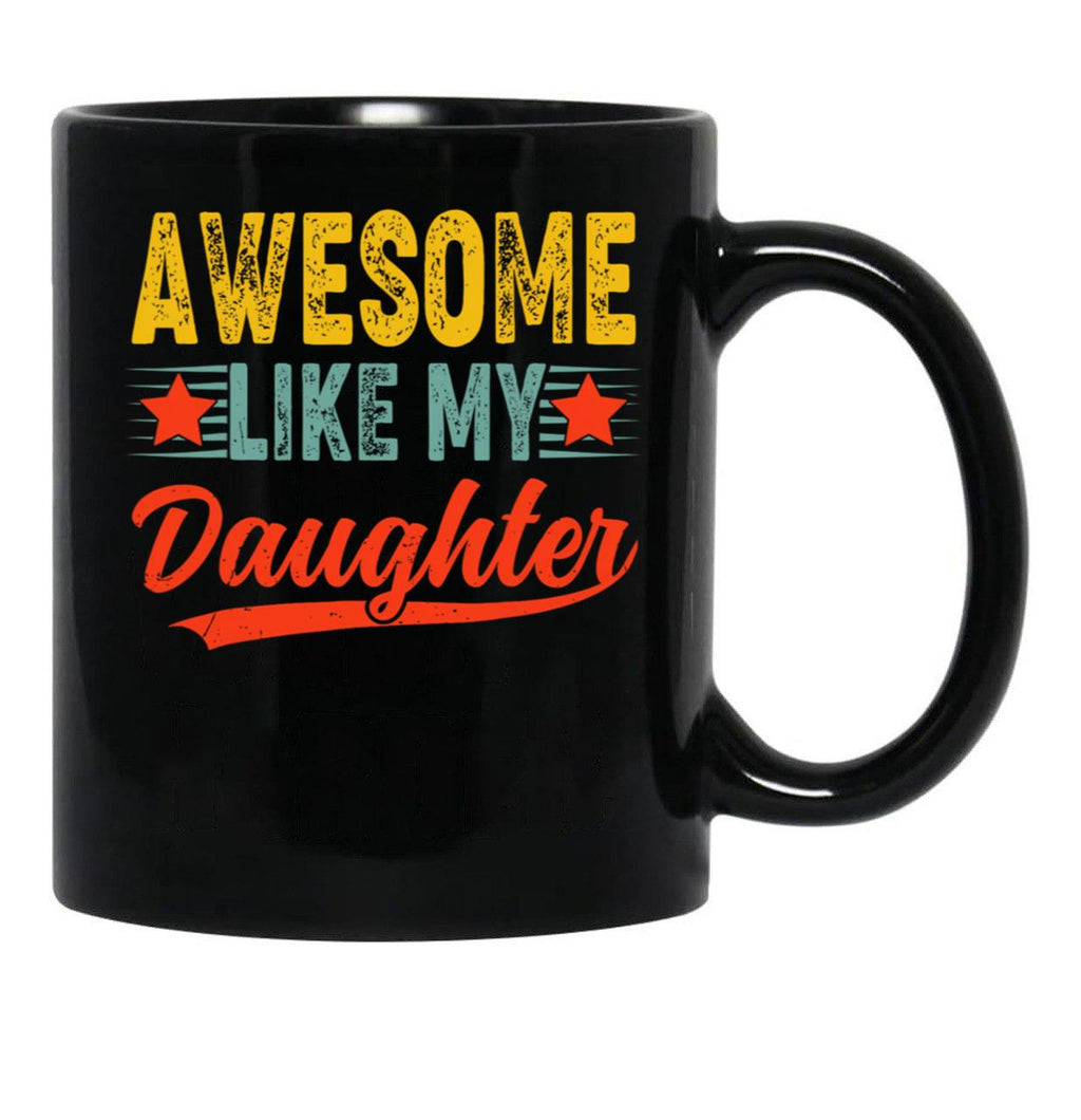 Awesome Like My Daughter Mug For Best Dad Gift Funny Happy Father Day Black Coffee Mug - Black