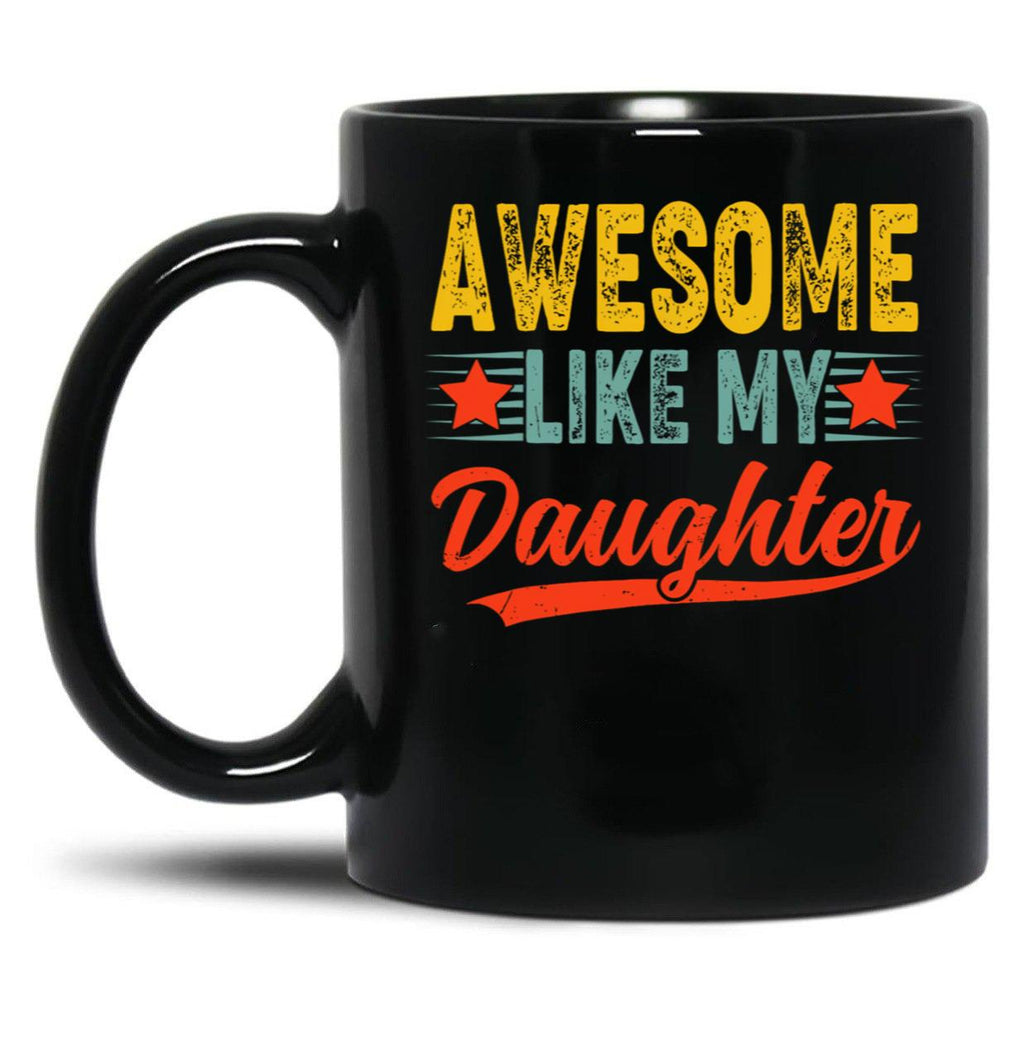 Awesome Like My Daughter Mug For Best Dad Gift Funny Happy Father Day Black Coffee Mug