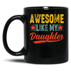Awesome Like My Daughter Mug For Best Dad Gift Funny Happy Father Day Black Coffee Mug