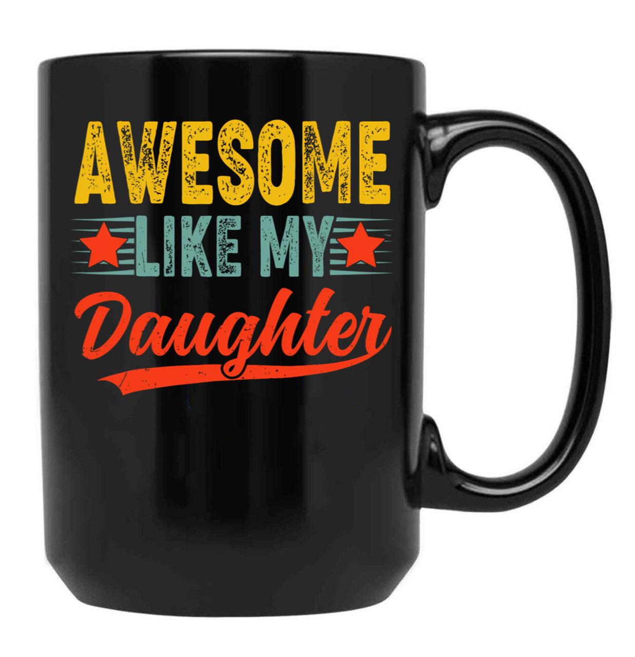 Awesome Like My Daughter Mug For Best Dad Gift Funny Happy Father Day Black Coffee Mug - Black