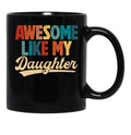 Awesome Like My Daughter Mug For Dad From Daughter Retro Fathers Day Gift Black Coffee Mug - Black