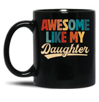 Awesome Like My Daughter Mug For Dad From Daughter Retro Fathers Day Gift Black Coffee Mug