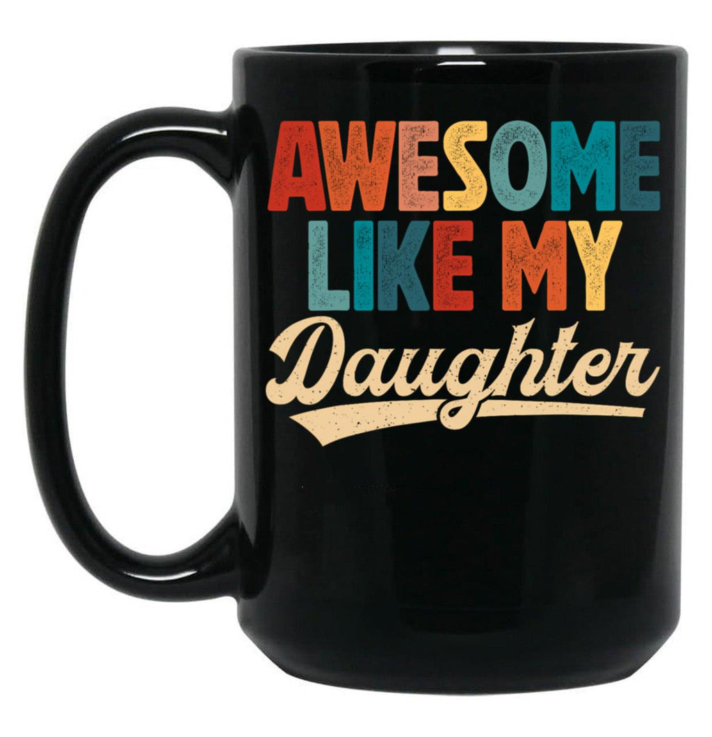 Awesome Like My Daughter Mug For Dad From Daughter Retro Fathers Day Gift Black Coffee Mug