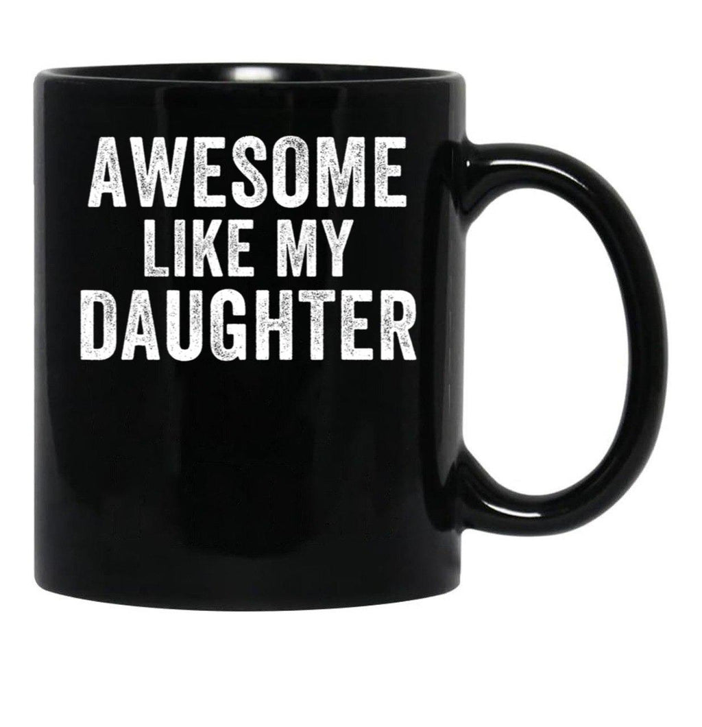 Awesome Like My Daughter Mug For Dad Funny Father'S Day Humor Proud Dad Gift Black Coffee Mug - Black