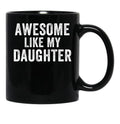 Awesome Like My Daughter Mug For Dad Funny Father'S Day Humor Proud Dad Gift Black Coffee Mug - Black