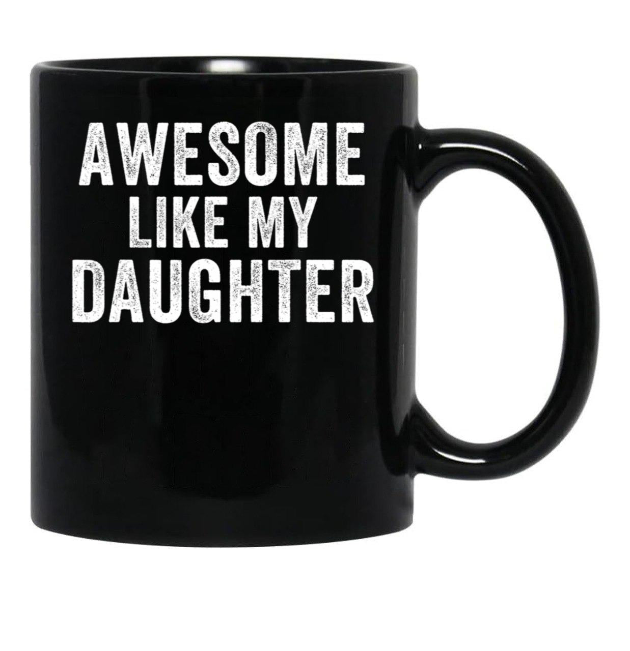 Awesome Like My Daughter Mug For Dad Funny Father'S Day Humor Proud Dad Gift Black Coffee Mug - Black