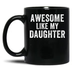 Awesome Like My Daughter Mug For Dad Funny Father'S Day Humor Proud Dad Gift Black Coffee Mug