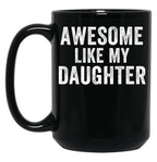 Awesome Like My Daughter Mug For Dad Funny Father'S Day Humor Proud Dad Gift Black Coffee Mug