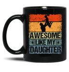 Awesome Like My Daughter Mug For Dad Funny Gift For Father Day Black Coffee Mug