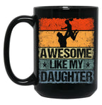 Awesome Like My Daughter Mug For Dad Funny Gift For Father Day Black Coffee Mug