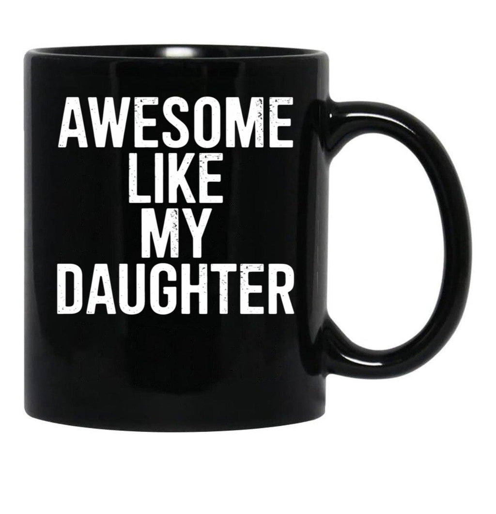Awesome Like My Daughter Mug Funny Fathers Day Dad Black Coffee Mug - Black