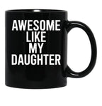 Awesome Like My Daughter Mug Funny Fathers Day Dad Black Coffee Mug - Black