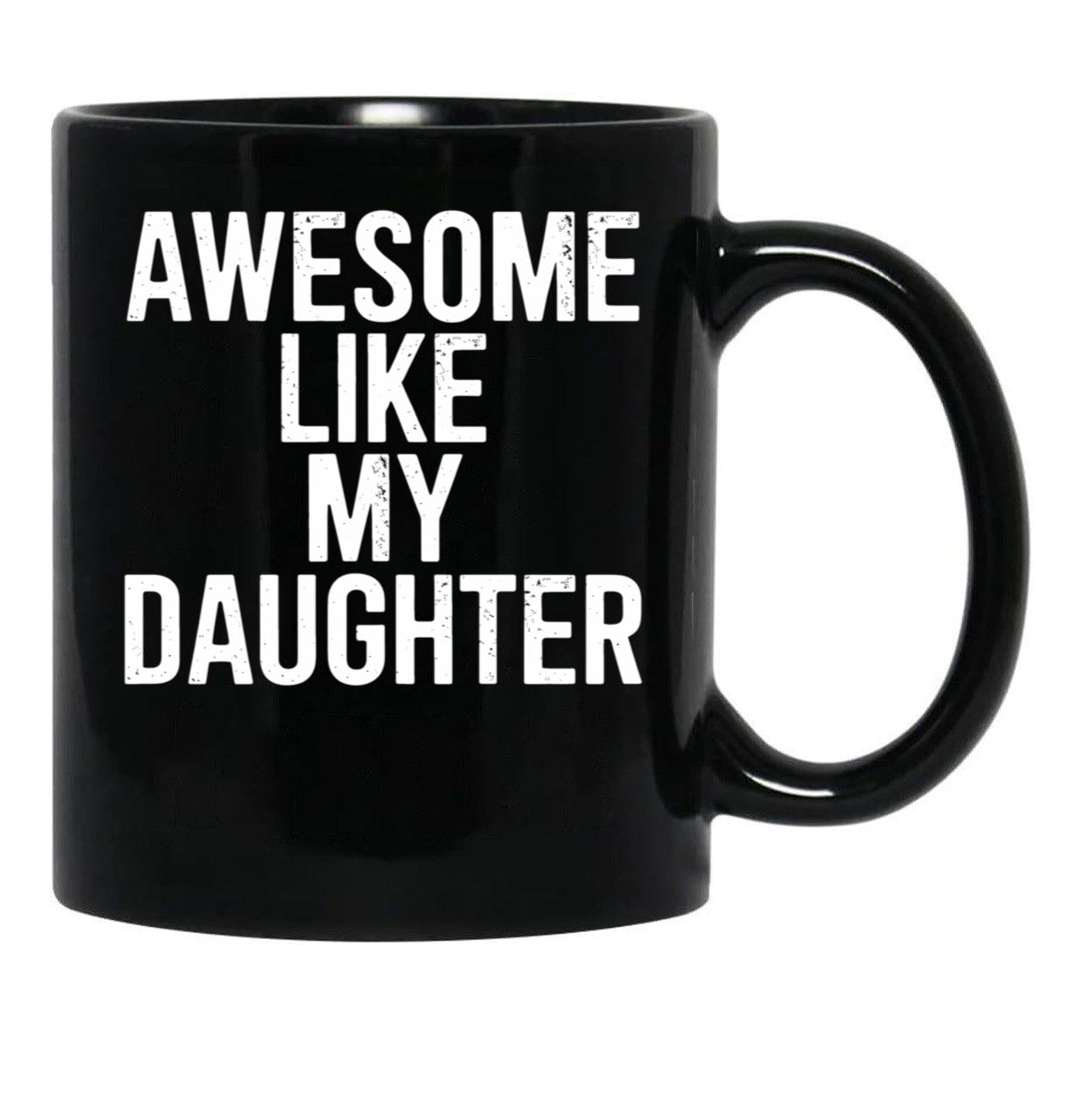 Awesome Like My Daughter Mug Funny Fathers Day Dad Black Coffee Mug - Black