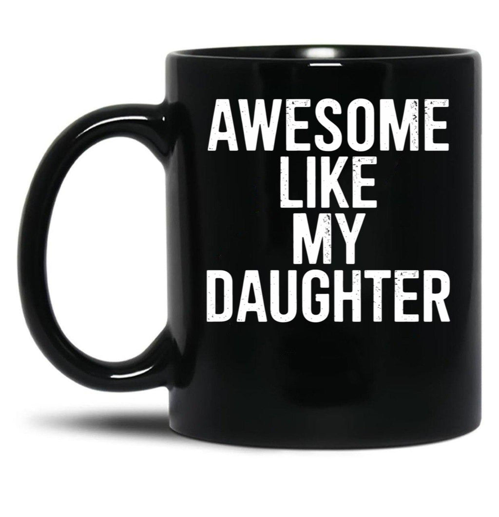 Awesome Like My Daughter Mug Funny Fathers Day Dad Black Coffee Mug