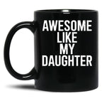 Awesome Like My Daughter Mug Funny Fathers Day Dad Black Coffee Mug