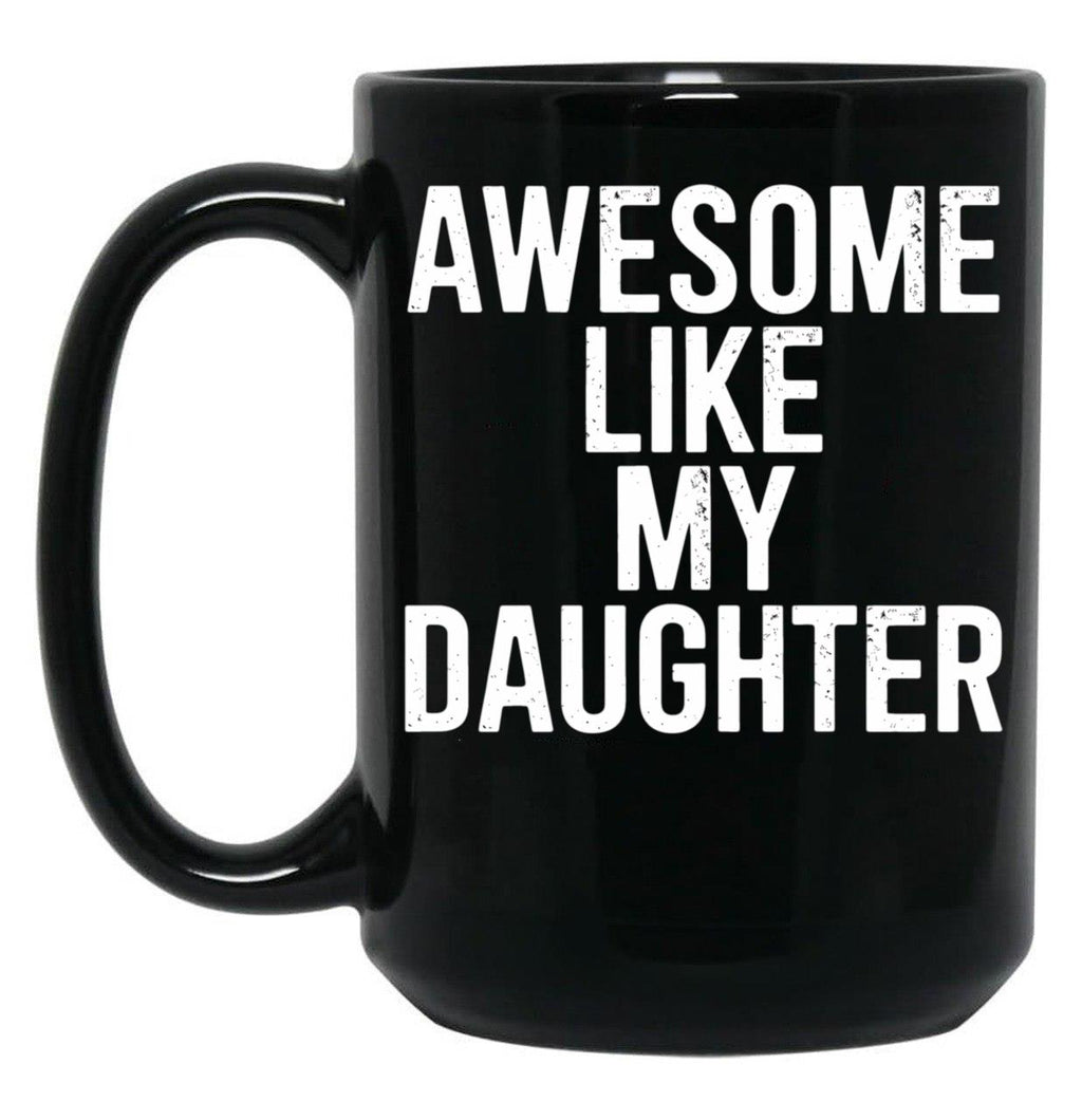 Awesome Like My Daughter Mug Funny Fathers Day Dad Black Coffee Mug
