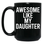 Awesome Like My Daughter Mug Funny Fathers Day Dad Black Coffee Mug