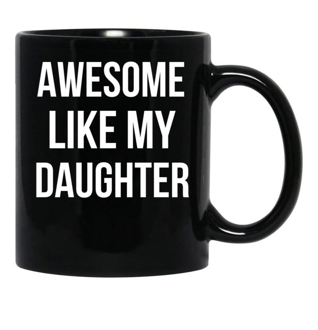 Awesome Like My Daughter Mug Funny Fathers Day Dads Tee Black Coffee Mug - Black