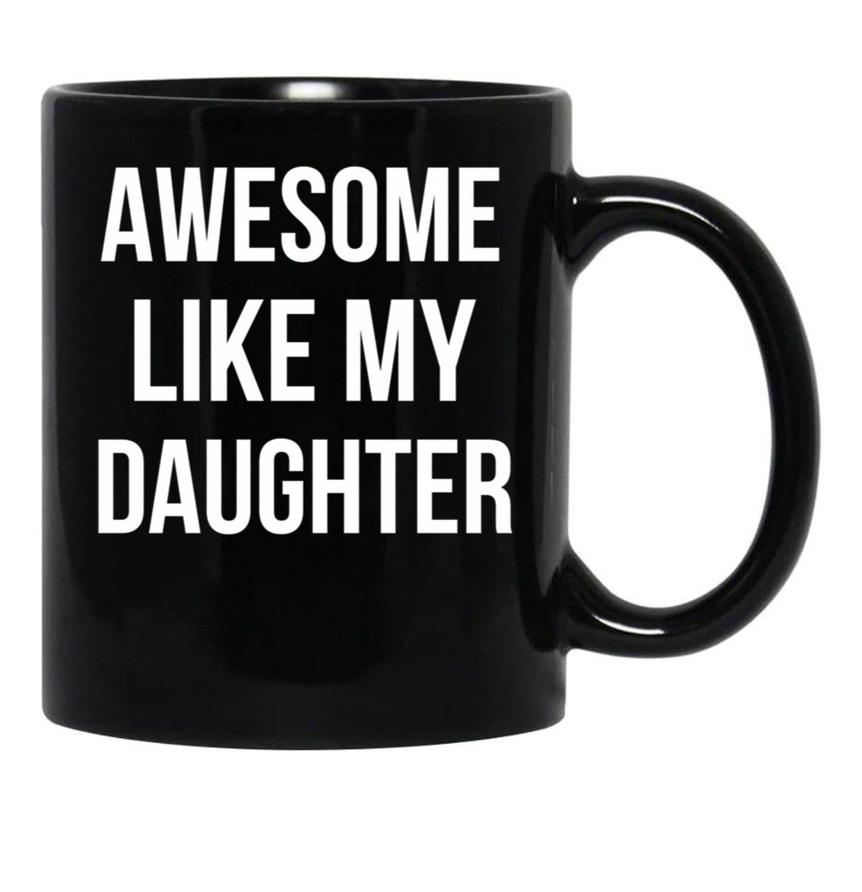 Awesome Like My Daughter Mug Funny Fathers Day Dads Tee Black Coffee Mug - Black