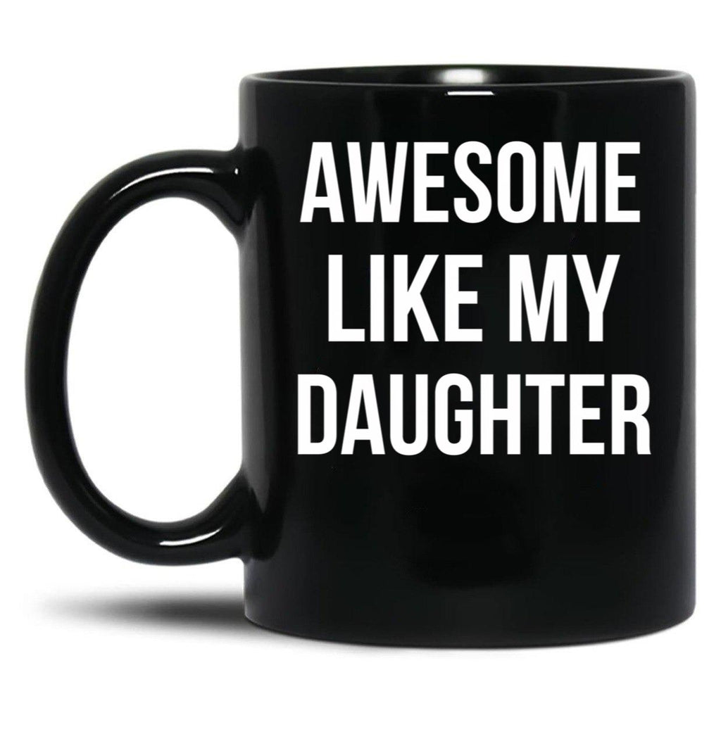 Awesome Like My Daughter Mug Funny Fathers Day Dads Tee Black Coffee Mug