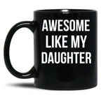 Awesome Like My Daughter Mug Funny Fathers Day Dads Tee Black Coffee Mug